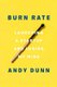 Burn Rate - Launching a Startup and Losing My Mind (Hardcover): andy dunn