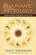 Shamanic Astrology - Understanding Your Spirit Animal Sign (Paperback): Lucy Harmer