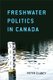 Freshwater Politics in Canada (Paperback): Peter Clancy