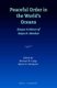 Peaceful Order in the World's Oceans - Essays in Honor of Satya N. Nandan (Hardcover, VIII, 404 Pp.): Michael Lodge, Myron...