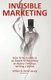 Invisible Marketing (Paperback): William Danzig, Sheila Danzig
