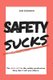 Safety Sucks! - The Bull $H!# in the Safety Profession They Don't Tell You About. (Paperback): Samuel Uriah Goodman