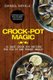 Crock-Pot Magic - 51 Easy Crock Pot Recipes for Fix-It and Forget meals! (Paperback): Marvin Delgado, Ralph Replogle, Daniel...