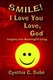 Smile! I Love You Love, God - Insights into Meaningful Living (Paperback): Cynthia C. Dube