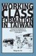 Working Class Formation in Taiwan - Fractured Solidarity in State-Owned Enterprises, 1945-2012 (Paperback, 1st ed. 2014):...