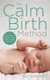 The Calm Birth Method - Your Complete Guide to a Positive Hypnobirthing Experience (Paperback): Suzy Ashworth