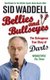 Bellies and Bullseyes - The Outrageous True Story of Darts (Paperback): Sid Waddell