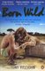 Born Wild - The Extraordinary Story Of One Man's Passion For Lions And For Africa. (Paperback): Tony Fitzjohn