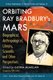 Orbiting Ray Bradbury's Mars - Biographical, Anthropological, Literary, Scientific and Other Perspectives (Paperback,...