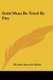 Gold Must Be Tried By Fire (Paperback): Richard Aumerle Maher