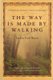 The Way Is Made by Walking – A Pilgrimage Along the Camino de Santiago (Paperback): Arthur Paul Boers, Eugene H. Peterson