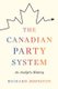 The Canadian Party System - An Analytic History (Hardcover): Richard Johnston