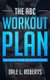 The ABC Workout Plan - Firm, Tone, and Tighten Your Abs, Butt, and Core (Paperback): Dale L Roberts
