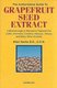 The Authoritative Guide to Grapefruit Seed Extract - A Breakthrough in Alternative Treatment for Colds, Infections, Candida,...