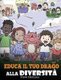 Educa il tuo drago alla diversita - (Teach Your Dragon About Diversity) Addestra il tuo drago a rispettare la diversita. Una...