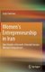 Women's Entrepreneurship in Iran - Role Models of Growth-Oriented Iranian Women Entrepreneurs (Hardcover, 1st ed. 2017):...