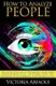 How to Analyze People - The Ultimate Guide to Developing Laser-Sharp People-Reading Skills, Uncovering Their True Intentions...