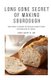 Long Gone Secret of Making Sourdough - The simple secret of making delectable sourdough at home (Paperback): John Leggette M D