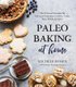 Paleo Baking at Home - The Ultimate Resource for Delicious Grain-Free Cookies, Cakes, Bars, Breads and More (Paperback):...