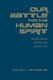 Our Battle for the Human Spirit - Scientific Knowing, Technical Doing, and Daily Living (Hardcover): Willem H. Vanderburg