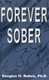 Forever Sober (Paperback): Douglas H. Ruben