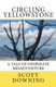 Circling Yellowstone - A Tale of Desperate Misadventure (Paperback): Scott Downing