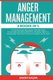 Anger Management - 4 Books in 1. The Ultimate Anger Management Self Help Guide.How to Take Complete Control of Your Emotions,...