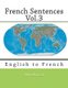 French Sentences Vol.3 - English to French (Paperback): Monique Cossard, Robert Salazar
