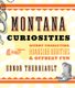 Montana Curiosities - Quirky Characters, Roadside Oddities & Offbeat Fun (Paperback, 2nd Edition): Ednor Therriault