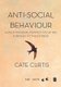 Anti-Social Behaviour - A multi-national perspective of the everyday to the extreme (Hardcover): Cate Curtis