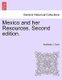 Mexico and Her Resources. Second Edition. (Paperback): Archibald J. Dunn