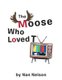 The Moose Who Loved TV (Paperback): Nan Nelson