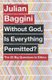 Without God, Is Everything Permitted? - The 20 Big Questions in Ethics (Paperback): Julian Baggini