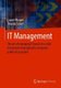 IT Management - The art of managing IT based on a solid framework leveraging the companys political ecosystem (Paperback, 1st...