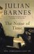 The Noise of Time - A Novel (Paperback): Julian Barnes