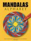 Mandalas Alphabet - Wunderschoene Buchstaben-Mandalas zum Ausmalen, Lernen und Meditieren (German, Paperback): Andreas Abato