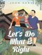 Let's Do What is Right (Hardcover): John Kern