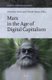 Marx in the Age of Digital Capitalism (Hardcover): Christian Fuchs, Vincent Mosco