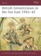 British Infantryman in the Far East 1941-45 (Paperback): Alan Jeffreys