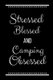 Stressed Blessed Camping Obsessed - Funny Slogan-120 Pages 6 x 9 (Paperback): Cool Journals Press