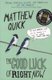 The Good Luck of Right Now (Paperback, Main Market Ed.): Matthew Quick