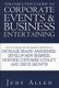 The Executive's Guide to Corporate Events and Business Entertaining - How to Choose and Use Company Functions to Increase...