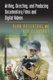 Writing, Directing, and Producing Documentary Films and Digital Videos: Fifth Edition (Paperback, 5th Revised edition): Alan...