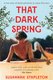 That Dark Spring - A True Story Of Death And Desire In 1920s Provence (Paperback): Susannah Stapleton