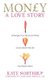 Money, A Love Story - Untangle Your Financial Woes and Create the Life You Really Want (Paperback): Kate Northrup