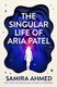 The Singular Life of Aria Patel (Hardcover): Samira Ahmed