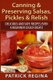 Canning & Preserving Salsas, Pickles & Relish - Delicious and Safe Recipes Even a Beginner Could Create (Paperback): Patrick...