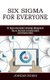 Six Sigma for Everyone - Six Sigma Information Technology Management (Step-by-step Guide to Improve Quality and Eliminate...