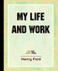 My Life and Work (1922) (Paperback): Henry Ford, Samuel Crowther
