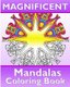 Magnificent Mandalas - 50 Unique Mandala Designs, Coloring Meditation, Broader Imagination, Anti-Stress Coloring Book and Calm...